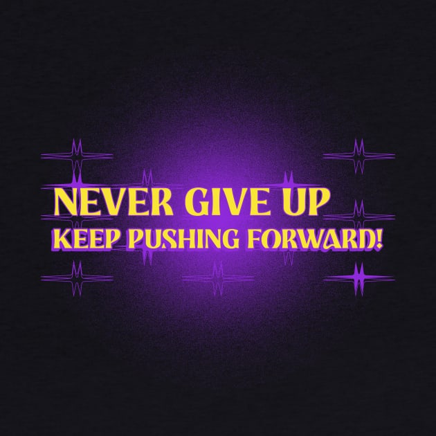 Never give up, keep pushing forward! by Timotajube